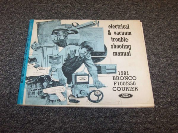 1981 Ford Bronco, F-100, F-250, F-350 & Courier Electrical & Vacuum Troublshooting Wiring Manual